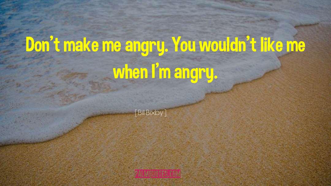 Bill Bixby Quotes: Don't make me angry. You