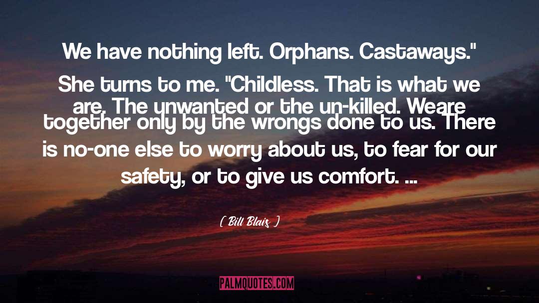 Bill Blais Quotes: We have nothing left. Orphans.