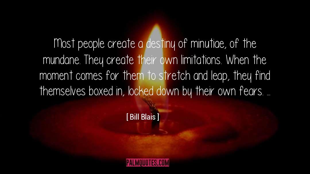 Bill Blais Quotes: Most people create a destiny