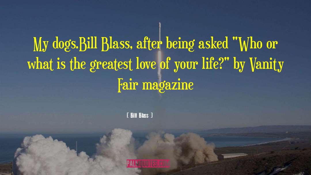Bill Blass Quotes: My dogs.<br>Bill Blass, after being