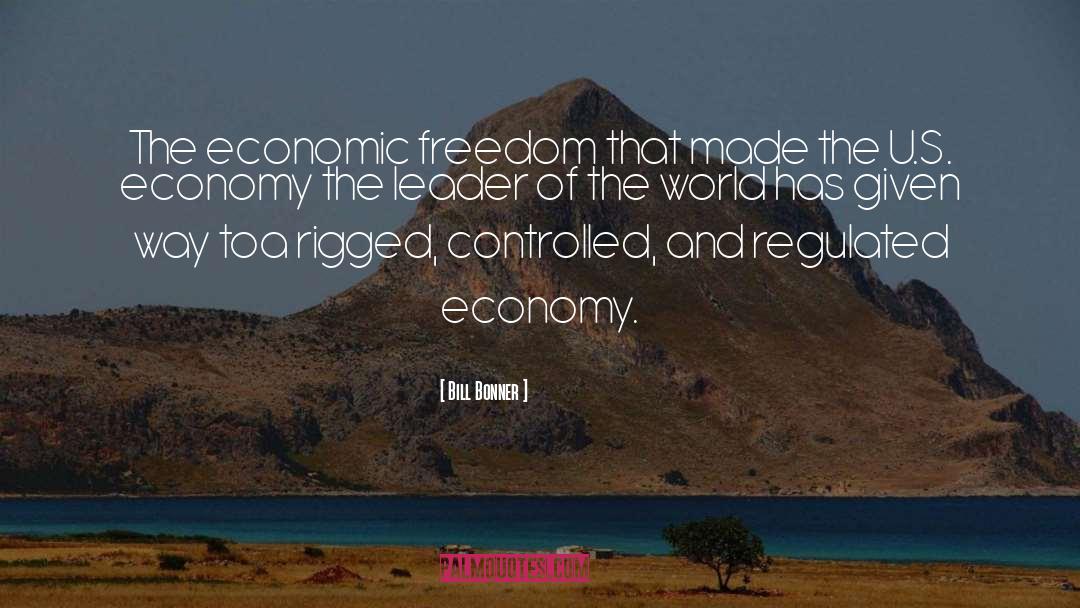 Bill Bonner Quotes: The economic freedom that made