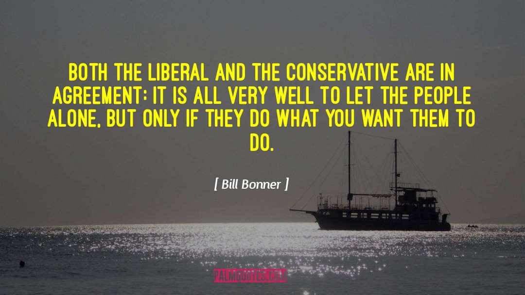 Bill Bonner Quotes: Both the liberal and the