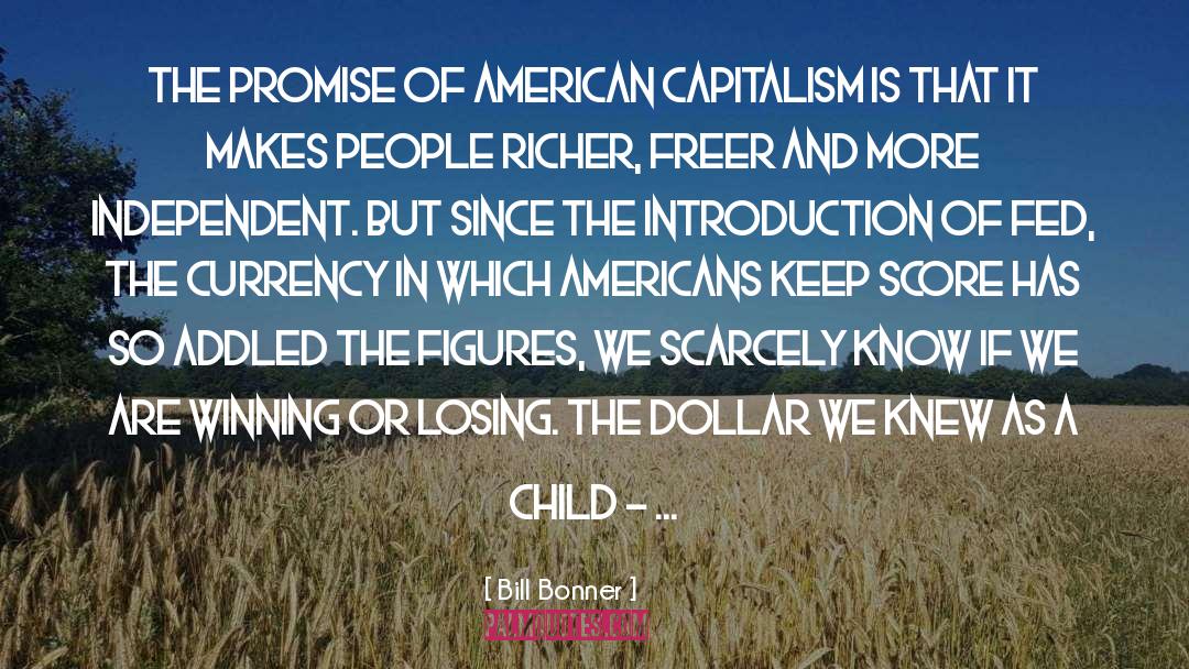 Bill Bonner Quotes: The promise of American capitalism