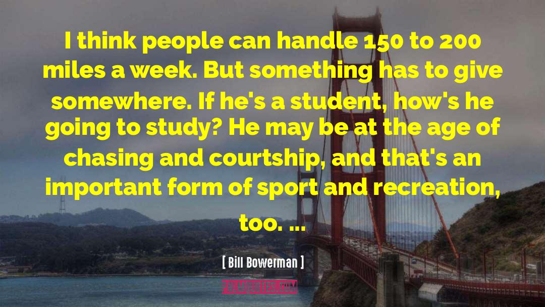 Bill Bowerman Quotes: I think people can handle