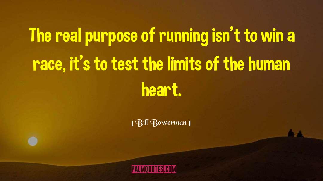 Bill Bowerman Quotes: The real purpose of running