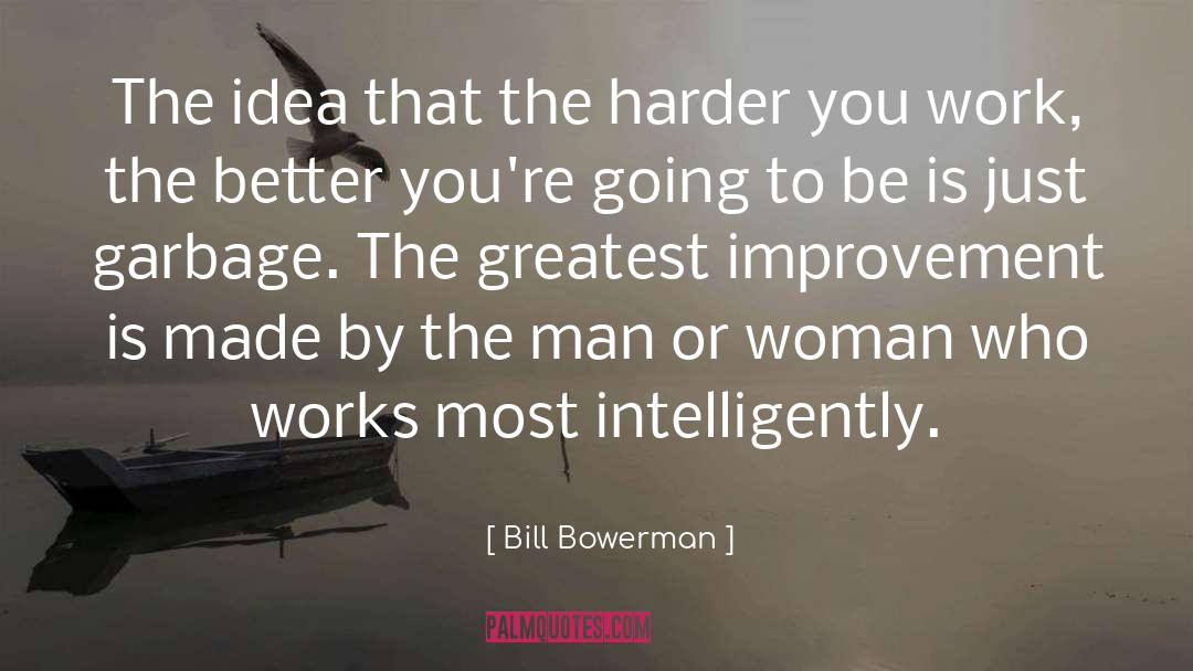 Bill Bowerman Quotes: The idea that the harder