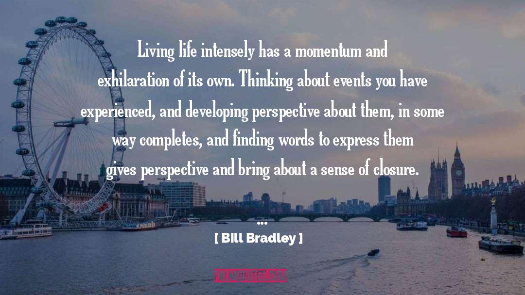 Bill Bradley Quotes: Living life intensely has a