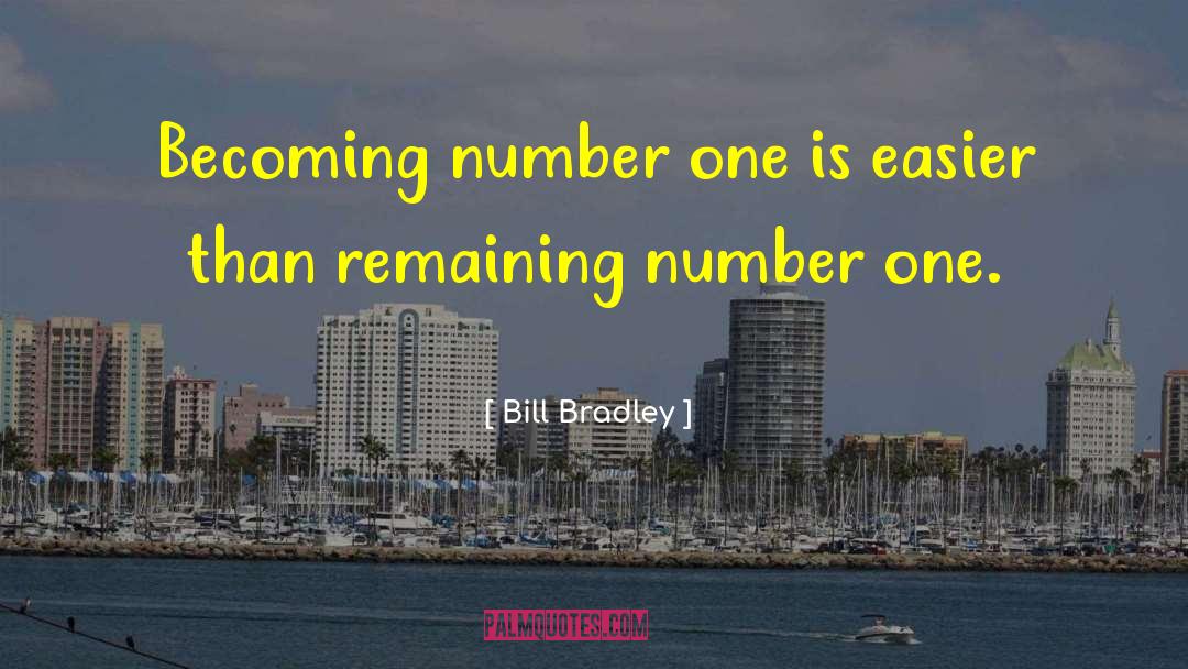 Bill Bradley Quotes: Becoming number one is easier