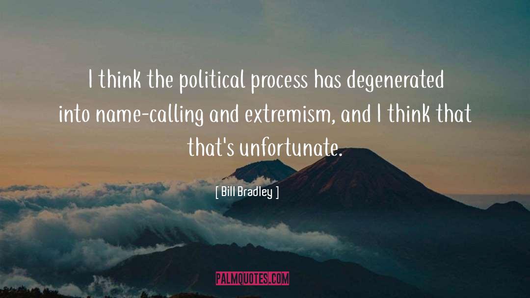 Bill Bradley Quotes: I think the political process