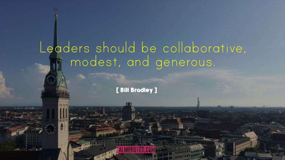 Bill Bradley Quotes: Leaders should be collaborative, modest,