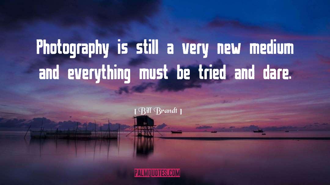 Bill Brandt Quotes: Photography is still a very