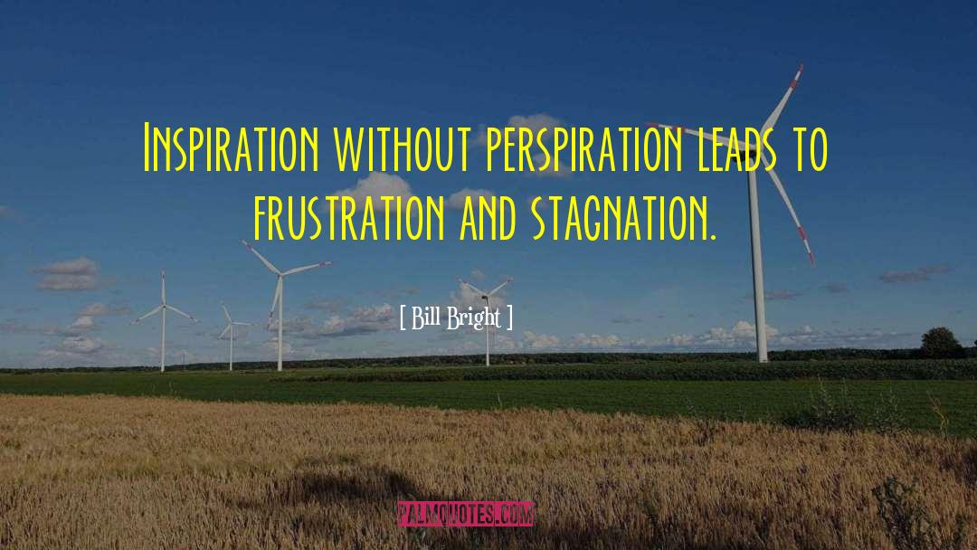 Bill Bright Quotes: Inspiration without perspiration leads to
