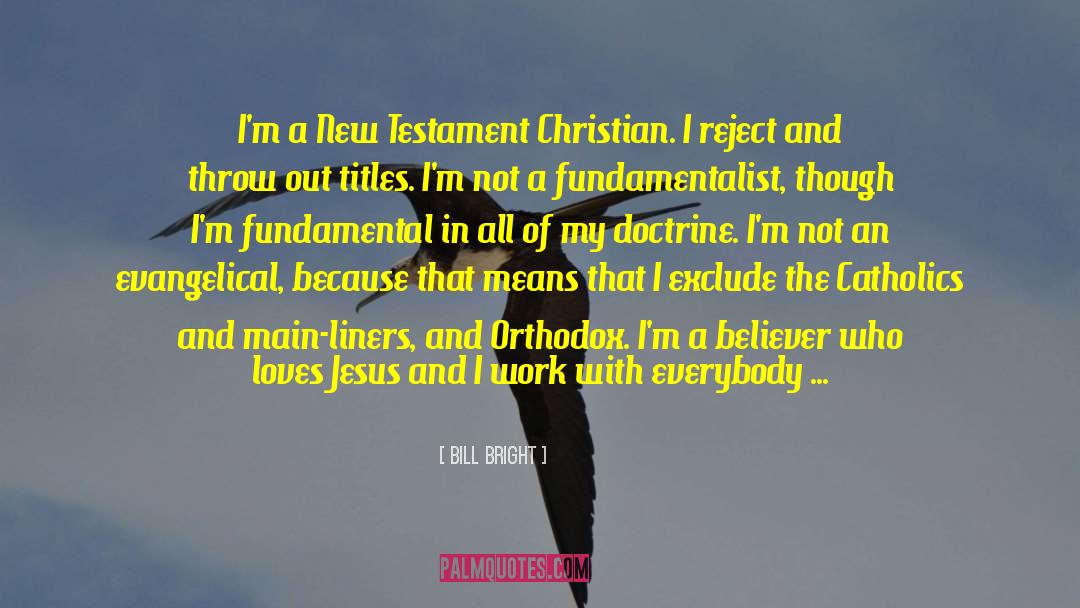 Bill Bright Quotes: I'm a New Testament Christian.