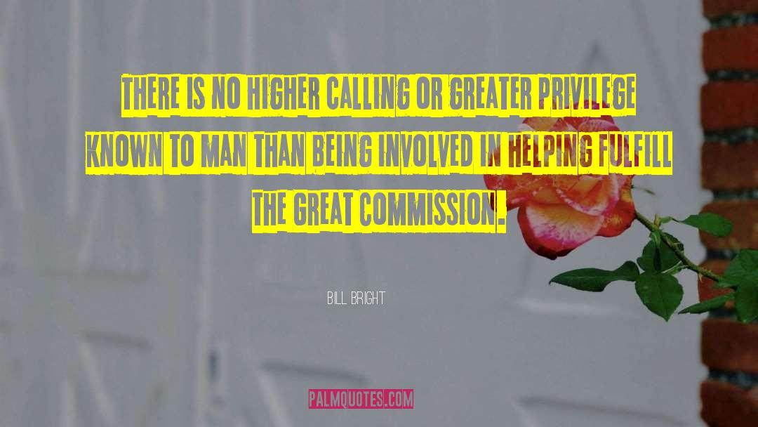 Bill Bright Quotes: There is no higher calling