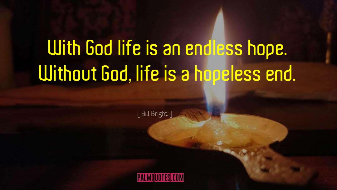 Bill Bright Quotes: With God life is an