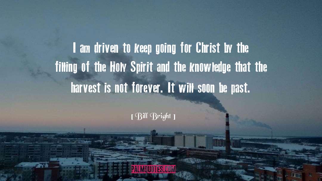 Bill Bright Quotes: I am driven to keep