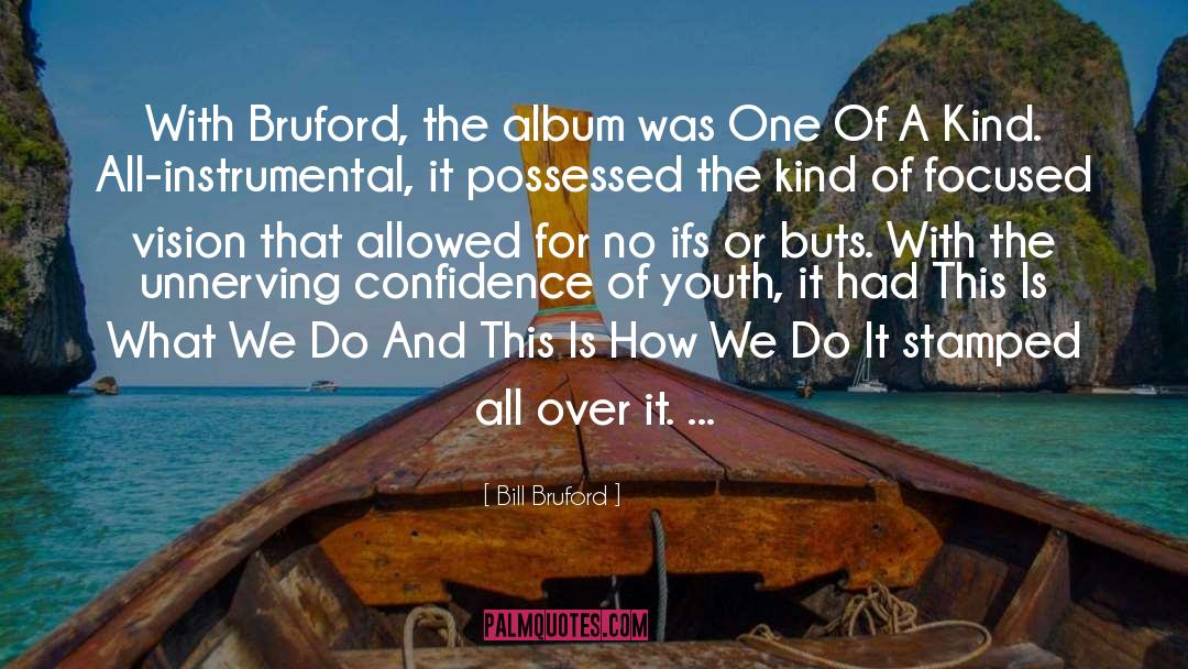 Bill Bruford Quotes: With Bruford, the album was