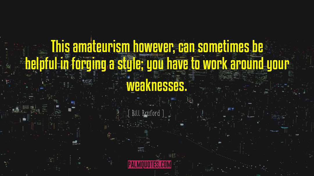 Bill Bruford Quotes: This amateurism however, can sometimes