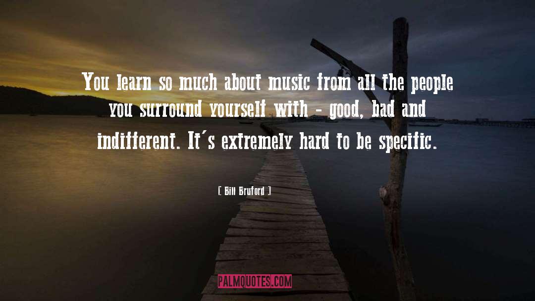 Bill Bruford Quotes: You learn so much about