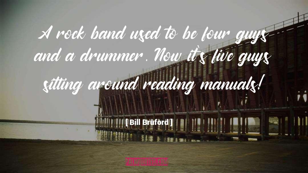 Bill Bruford Quotes: A rock band used to