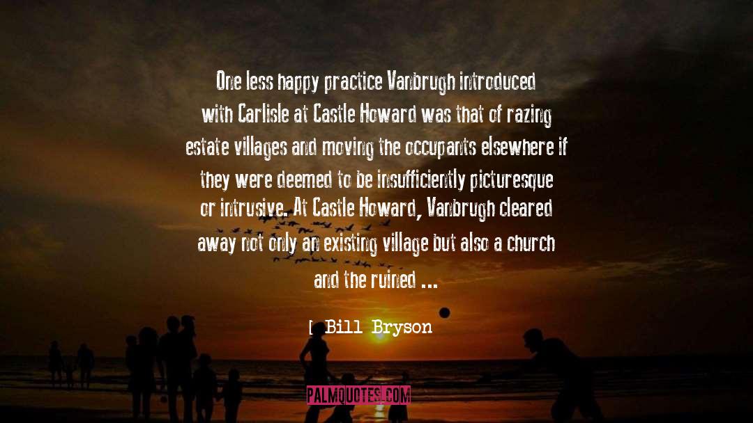 Bill Bryson Quotes: One less happy practice Vanbrugh