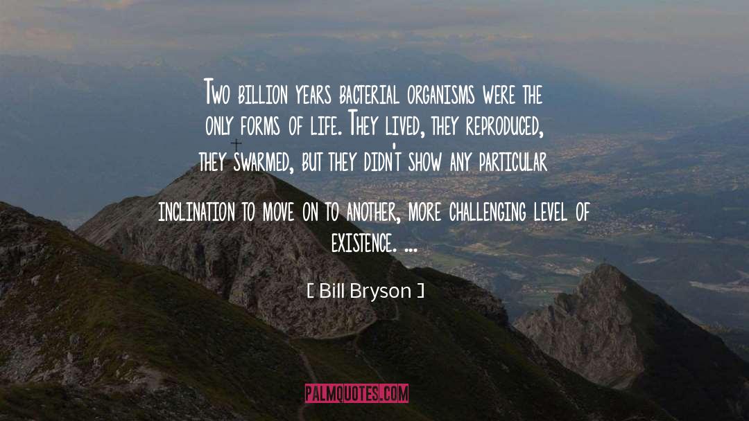 Bill Bryson Quotes: Two billion years bacterial organisms