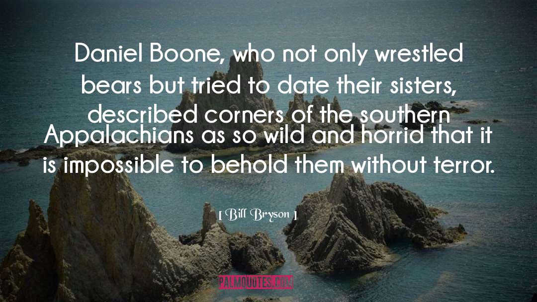 Bill Bryson Quotes: Daniel Boone, who not only