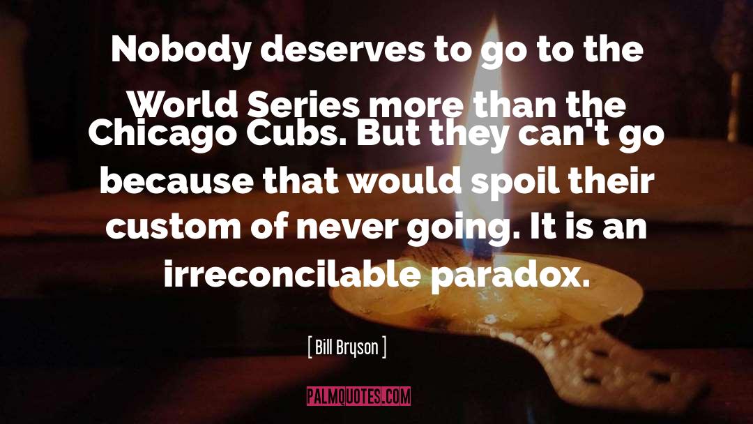 Bill Bryson Quotes: Nobody deserves to go to