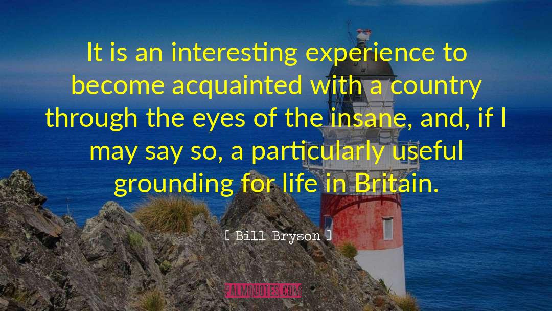 Bill Bryson Quotes: It is an interesting experience