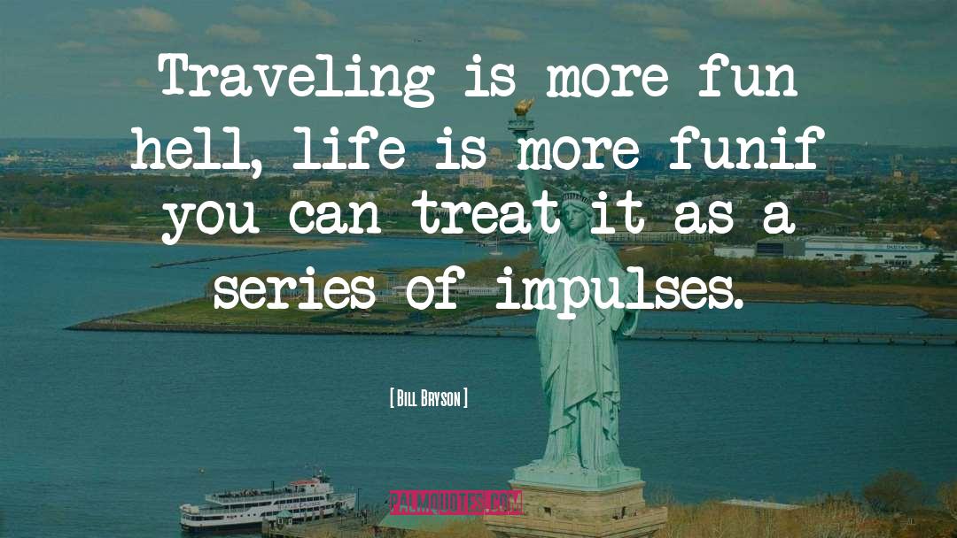 Bill Bryson Quotes: Traveling is more fun<br> hell,