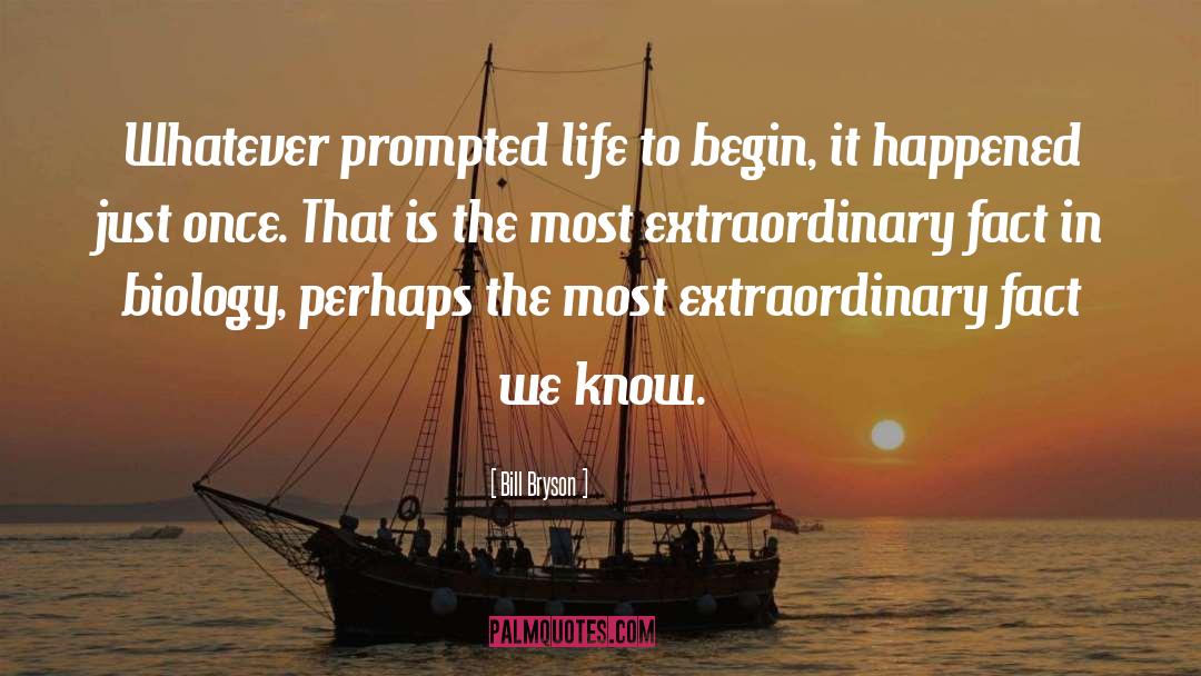Bill Bryson Quotes: Whatever prompted life to begin,