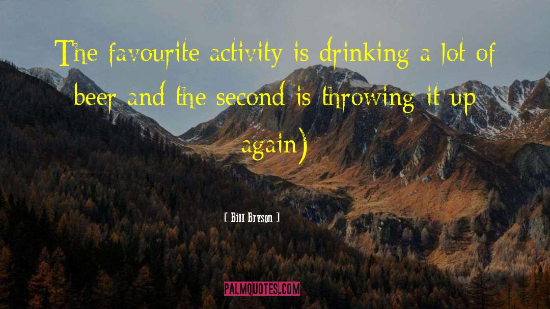 Bill Bryson Quotes: The favourite activity is drinking