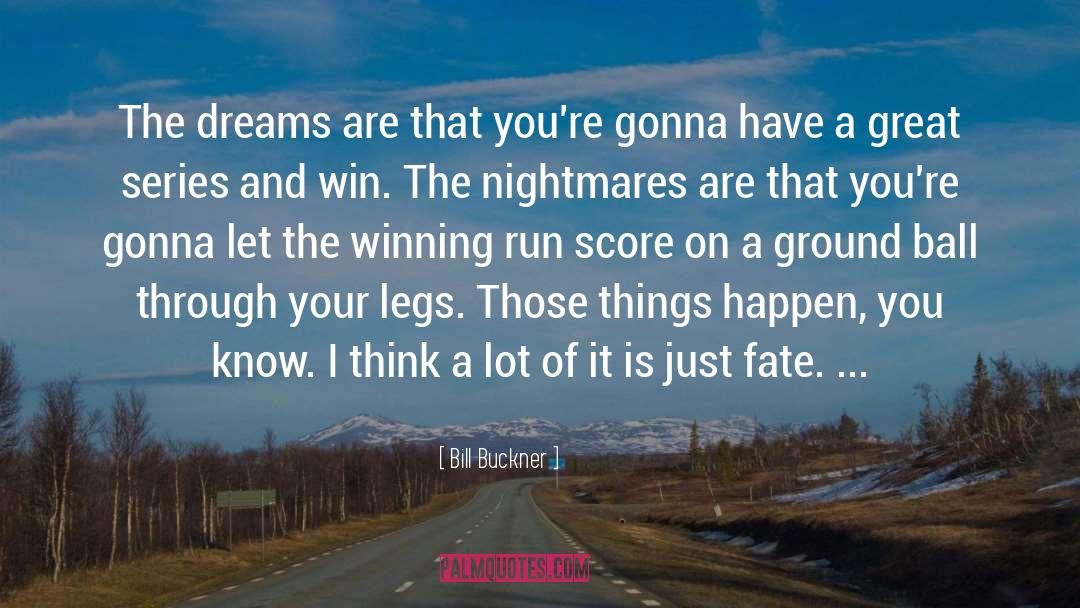 Bill Buckner Quotes: The dreams are that you're