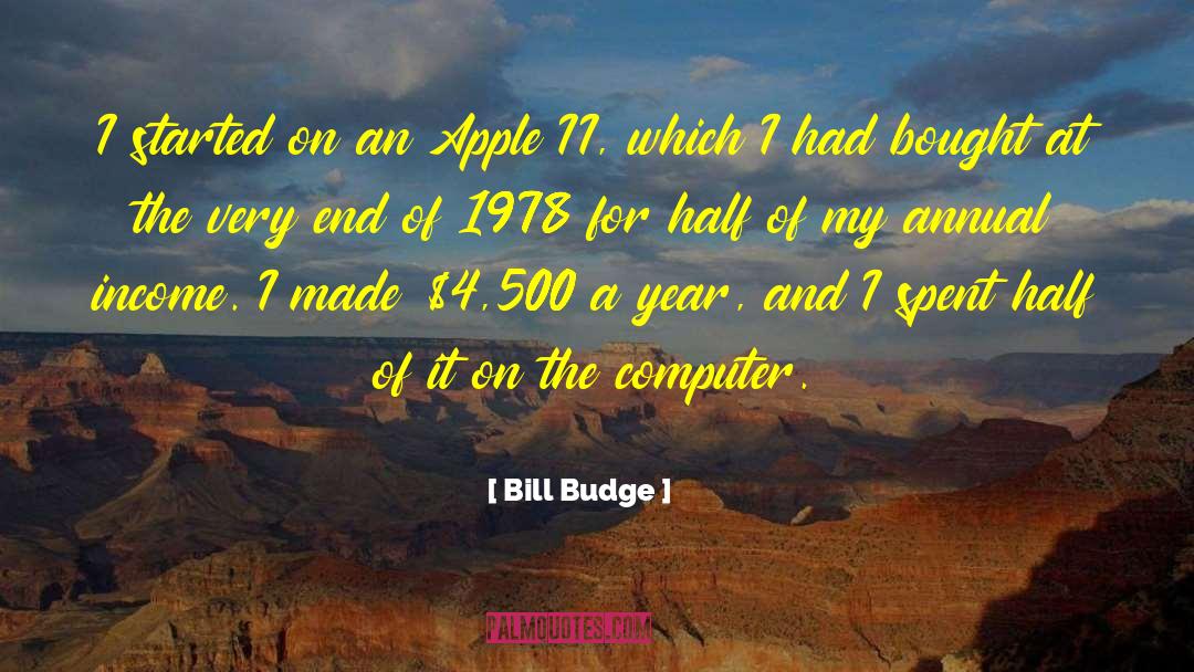 Bill Budge Quotes: I started on an Apple