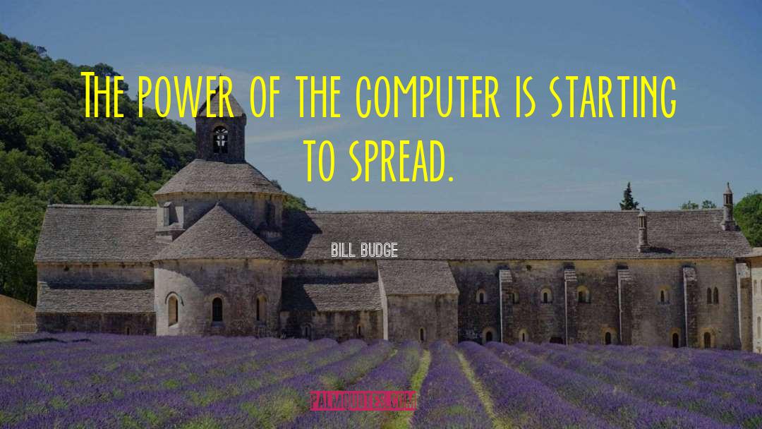 Bill Budge Quotes: The power of the computer