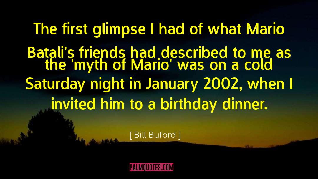 Bill Buford Quotes: The first glimpse I had
