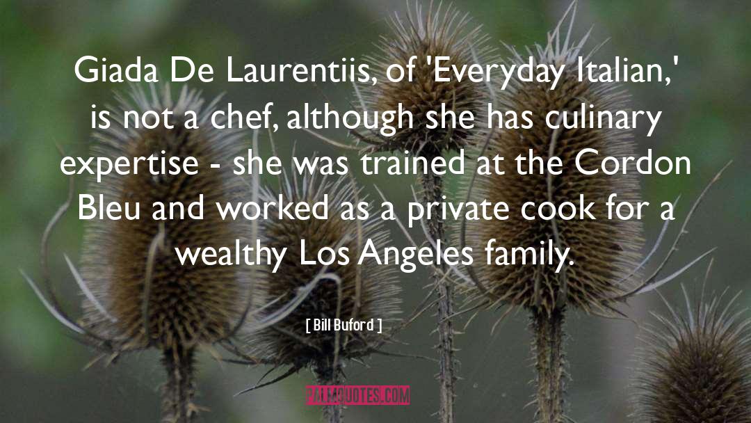 Bill Buford Quotes: Giada De Laurentiis, of 'Everyday