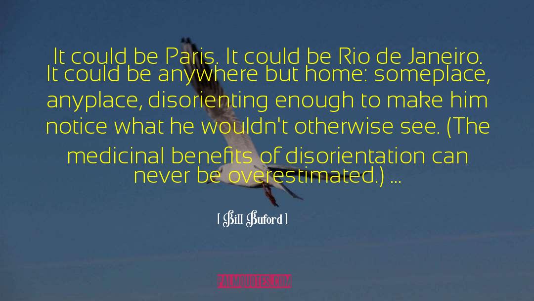 Bill Buford Quotes: It could be Paris. It