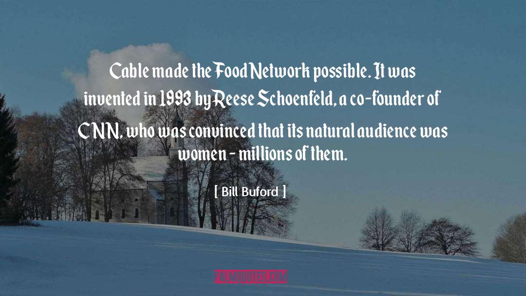 Bill Buford Quotes: Cable made the Food Network