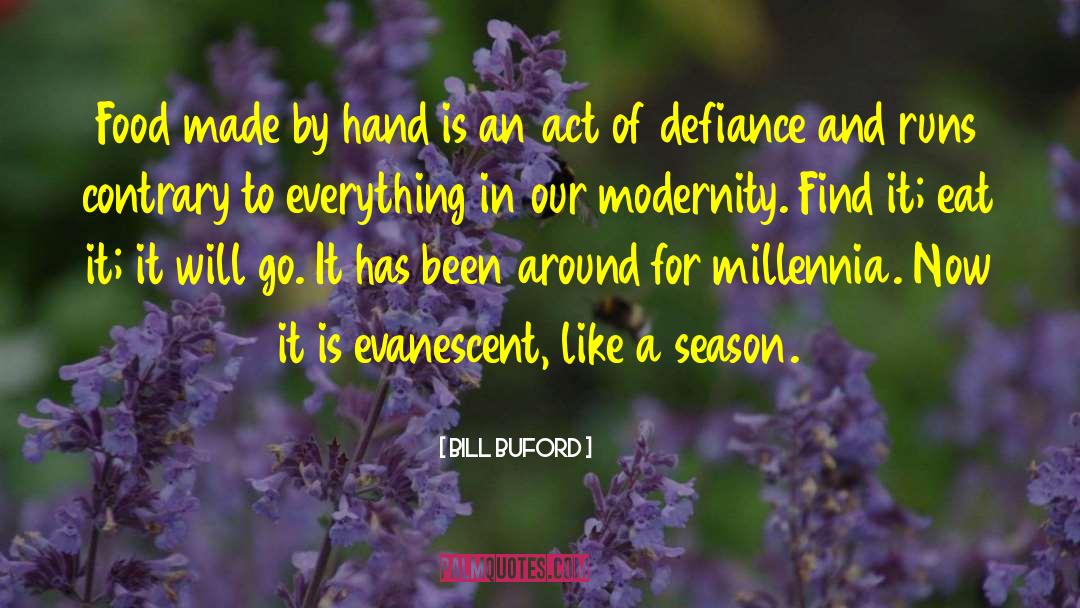 Bill Buford Quotes: Food made by hand is