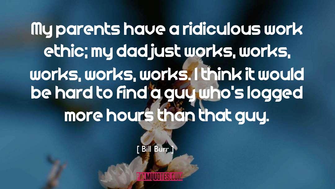 Bill Burr Quotes: My parents have a ridiculous