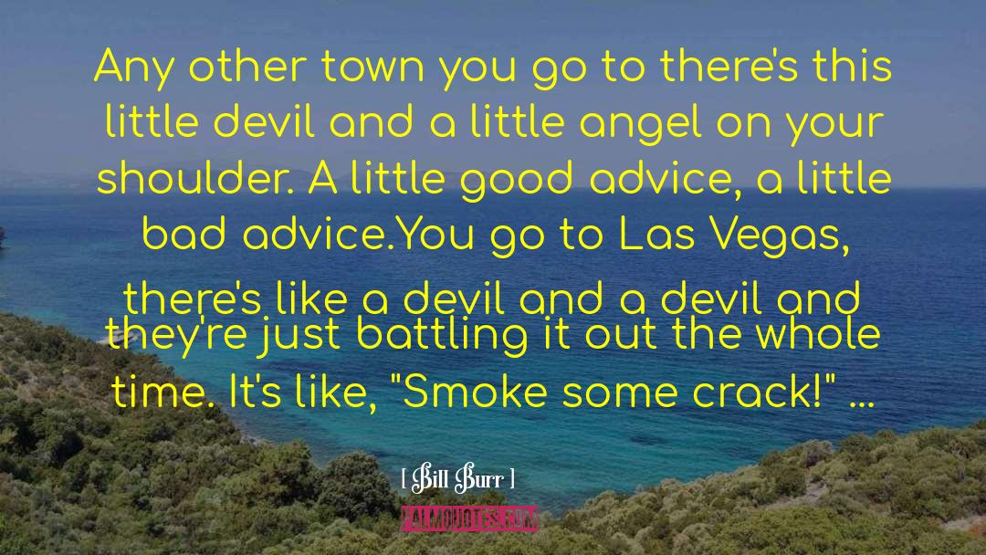 Bill Burr Quotes: Any other town you go