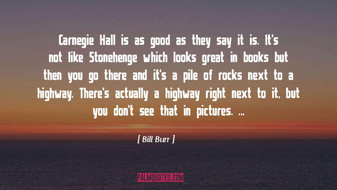 Bill Burr Quotes: Carnegie Hall is as good