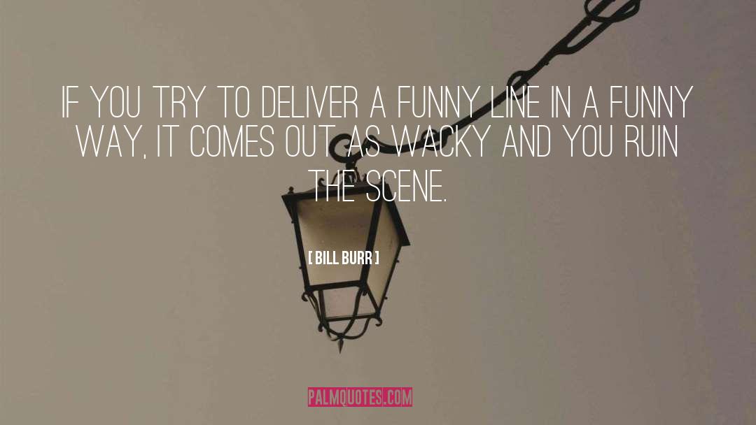Bill Burr Quotes: If you try to deliver