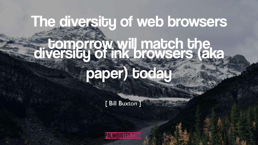 Bill Buxton Quotes: The diversity of web browsers