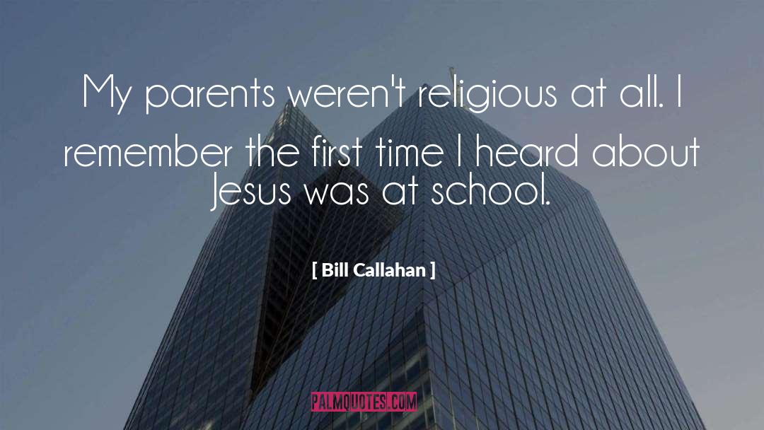 Bill Callahan Quotes: My parents weren't religious at