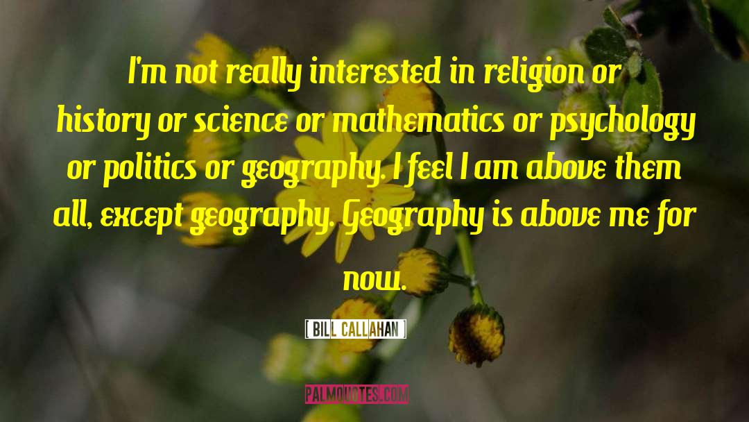 Bill Callahan Quotes: I'm not really interested in