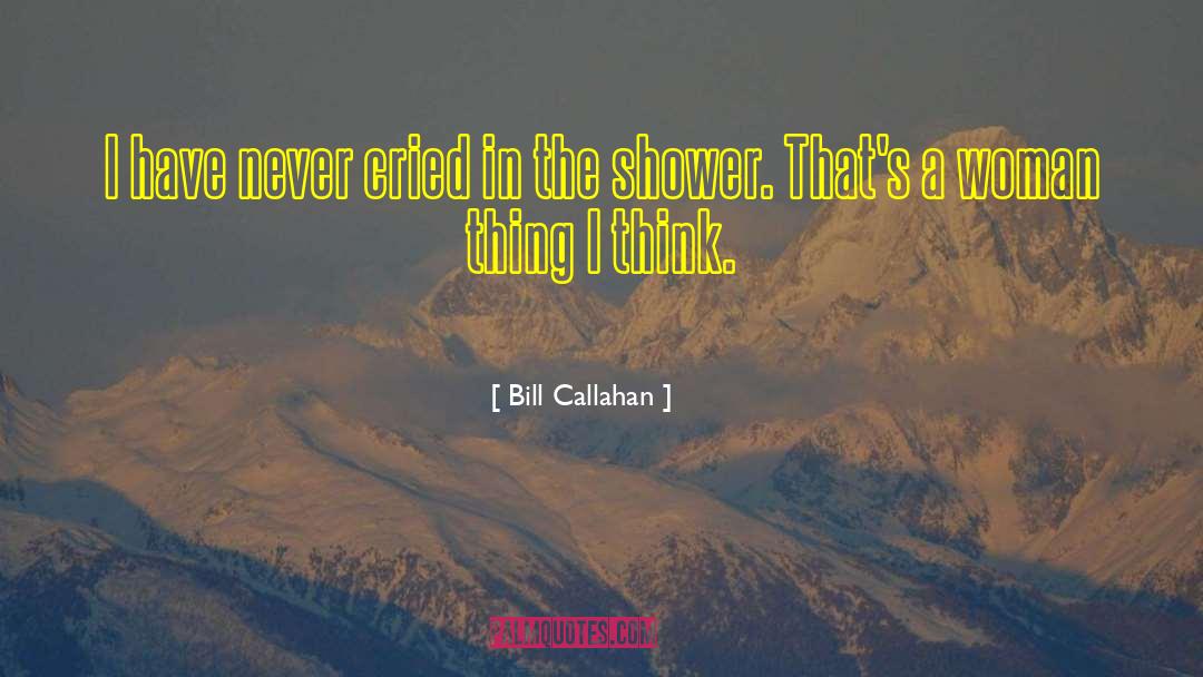 Bill Callahan Quotes: I have never cried in