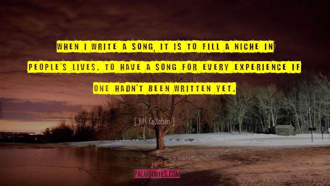 Bill Callahan Quotes: When I write a song,