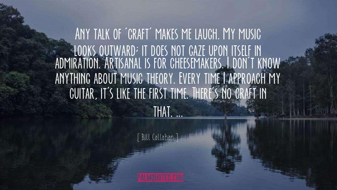 Bill Callahan Quotes: Any talk of 'craft' makes